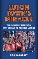 Luton Town's Miracle - Rob Hadgraft