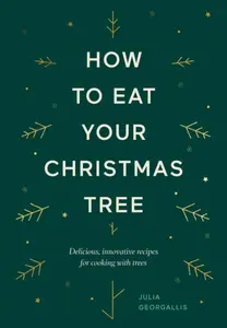 How to Eat Your Christmas Tree - Julia Georgallis