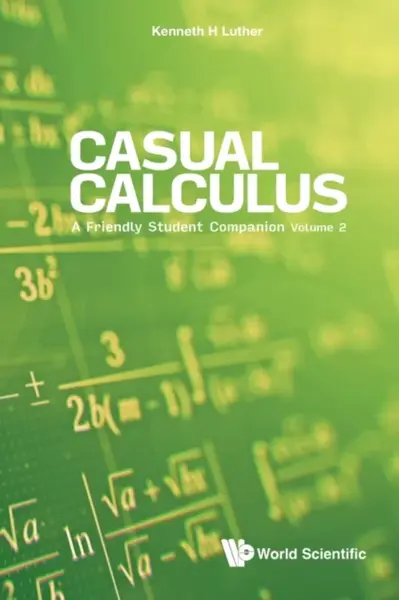 Casual Calculus: A Friendly Student Companion - Volume 2 - Kenneth  Luther