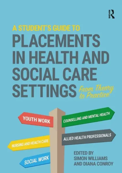 A Student's Guide to Placements in Health and Social Care Settings