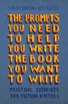 The Prompts You Need to Help You Write the Book You Want to Write - Sarah Burton, Jem Poster