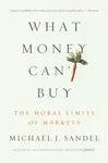 What Money Can't Buy - Michael J. Sandel