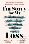 I'm Sorry for My Loss (An Urgent Examination of Reproductive Care in America) - kniha z kategorie Humanitní a společenské vědy