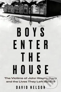 Boys Enter the House (The Victims of John Wayne Gacy and the Lives They Left Behind) - kniha z kategorie Životopisy, reportáže a myšlenky