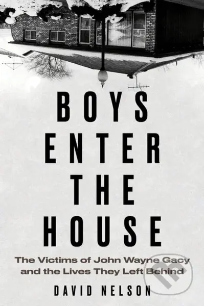 Boys Enter the House (The Victims of John Wayne Gacy and the Lives They Left Behind) - kniha z kategorie Životopisy, reportáže a myšlenky