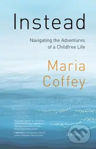 Instead (The Sometimes Complicated Choice of an Adventurous, Childfree Life) - kniha z kategorie Zdraví a životní styl