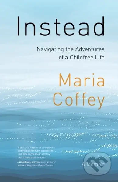 Instead (The Sometimes Complicated Choice of an Adventurous, Childfree Life) - kniha z kategorie Zdraví a životní styl