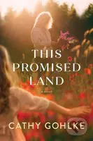 This Promised Land - Cathy Gohlke - kniha z kategorie Společenská beletrie