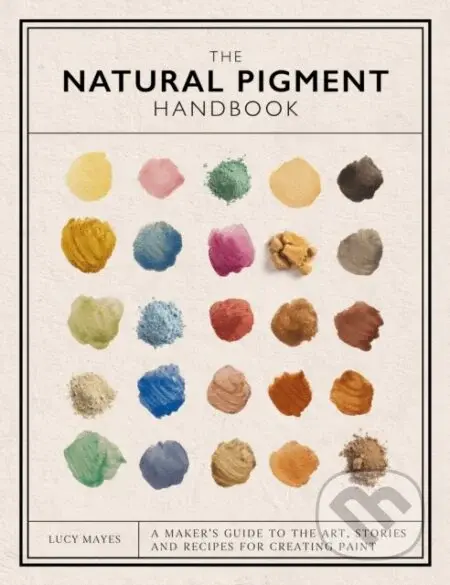 The Natural Pigment Handbook (A Maker’s Guide to the Art, Stories and Recipes for Creating Paint) - kniha z kategorie Umění, design a architektura