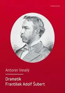 Dramatik František Adolf Šubert - Antonín Veselý