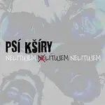 Psí Kšíry – Nelitujem
