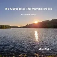 Míla Mrlík – The Guitar Likes The Morning Breeze Relaxation music