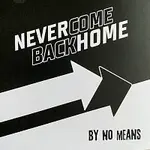 By No Means – Never come back home