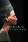 Who Owns Beauty? - Benedicte  Savoy