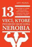 13 vecí, ktoré psychicky silní ľudia nerobia - Amy Morinová