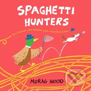 Spaghetti Hunters (A Duck and Tiny Horse Adventure) - Morag Hood