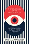 The Persistence of the Ideological Lie - Daniel J. Mahoney