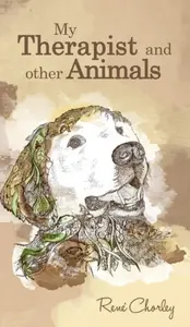 My Therapist and Other Animals - Rene Chorley