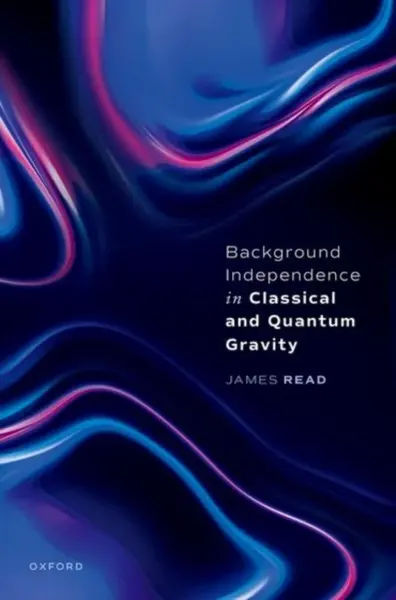 Background Independence in Classical and Quantum Gravity - Dr James  Read