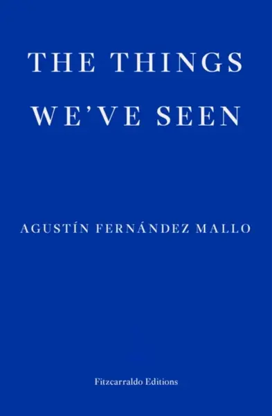 The Things We've Seen - AgustÃ­n FernÃ¡ndez Mallo