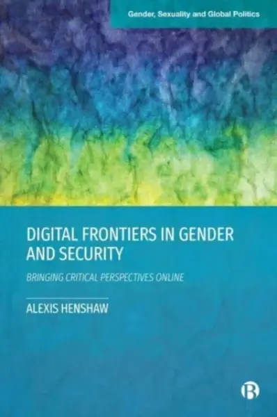 Digital Frontiers in Gender and Security - Alexis  Henshaw