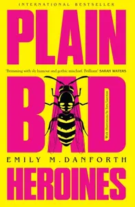 Plain Bad Heroines - Emily Danforth