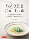 The Soy Milk Cookbook - Wu Wen