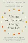 Change Your Schedule, Change Your Life - Dr. Suhas Kshirsagar, Michelle D. Seaton