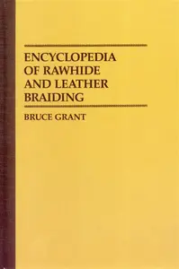 Encyclopedia of Rawhide and Leather Braiding - Bruce Grant