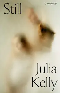Still - A Memoir - Julia Kelly