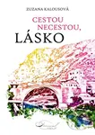 Cestou necestou, lásko - Zuzana Kalousová - kniha z kategorie Společenská beletrie