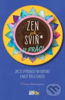 Zen jak sviň* v práci (Jak se vyprdnout na kraviny a najít řád v chaosu) - kniha z kategorie Beletrie pro děti