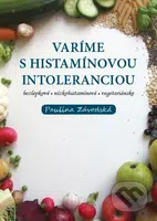 Varíme s histamínovou intoleranciou - Paulína Závodská - kniha z kategorie Diety a zdravá výživa