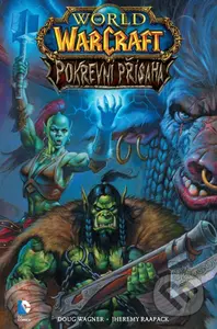 World of WarCraft: Pokrevní přísaha - Doug Wagner, Jeremy Raapack - kniha z kategorie Komiksy