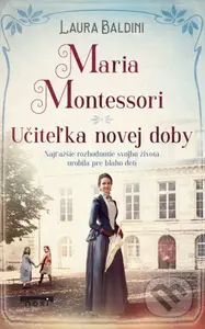 Maria Montessori (Učiteľka novej doby) - Laura Baldini - kniha z kategorie Společenská beletrie