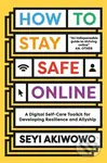 How to Stay Safe Online (A digital self-care toolkit for developing resilience and allyship) - kniha z kategorie Sítě a internet