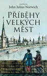 Příběhy velkých měst - John Julius Norwich