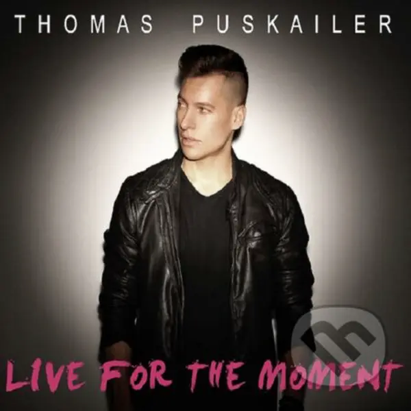 Thomas Puskailer: Live For The Moment - Thomas Puskailer