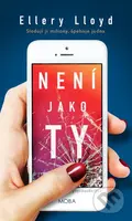 Není jako ty (Sledují ji miliony, špehuje jedna.) - Ellery Lloyd - kniha z kategorie Thrillery