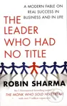 The Leader Who Had No Title (A Modern Fable on Real Success in Business and in Life) - kniha z kategorie Podnikání