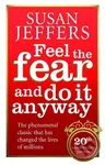 Feel the Fear and do it Anyway - Susan Jeffers