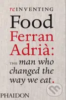 Reinventing Food Ferran Adrià (The Man Who Changed The Way We Eat) - kniha z kategorie Odborné a naučné