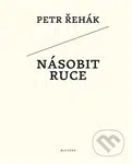 Násobit ruce - Petr Řehák - kniha z kategorie Poezie