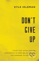 Don't Give Up (Faith That Gives You the Confidence to Keep Believing and the Courage to Keep Going) - kniha z kategorie Motivace a seberozvoj