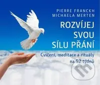 Rozvíjej svou sílu přání (Cvičení, meditace a rituály na 52 týdnů)
