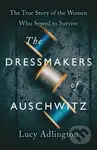 The Dressmakers of Auschwitz (The True Story of the Women Who Sewed to Survive) - kniha z kategorie Společenská beletrie