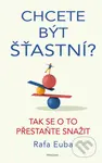 Chcete být šťastní? (Tak se o to přestaňte snažit) - kniha z kategorie Psychologie