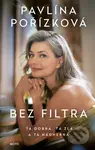 Bez filtra (Tá dobrá, tá zlá a tá nádherná) - Pavlína Pořízková - kniha z kategorie Životopisy