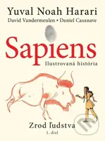 Sapiens: Zrod ľudstva (Ilustrovaná história) - Yuval Noah Harari, Daniel Casanave (ilustrátor), David Vandermeulen (ilustrátor) - kniha z kategorie…