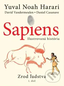 Sapiens: Zrod ľudstva (Ilustrovaná história) - Yuval Noah Harari, Daniel Casanave (ilustrátor), David Vandermeulen (ilustrátor) - kniha z kategorie…